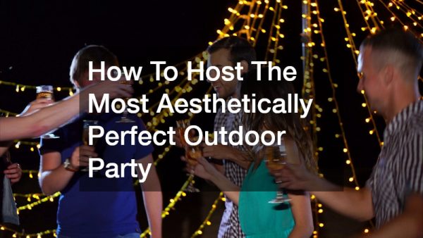 How To Host The Most Aesthetically Perfect Outdoor Party